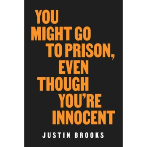 University of california press You Might Go to Prison, Even Though You're Innocent (inbunden, eng)