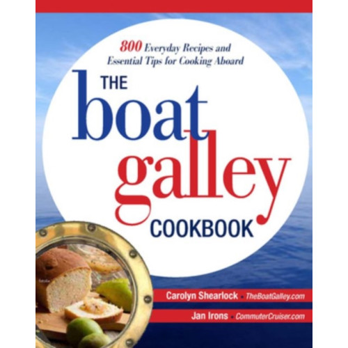 International Marine Publishing Co The Boat Galley Cookbook: 800 Everyday Recipes and Essential Tips for Cooking Aboard (häftad, eng)