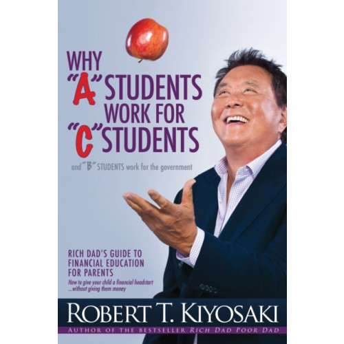 Plata Publishing Why "A" Students Work for "C" Students and Why "B" Students Work for the Government (häftad, eng)