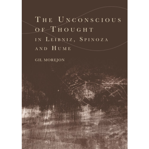 Edinburgh university press The Unconscious of Thought in Leibniz, Spinoza, and Hume (häftad, eng)