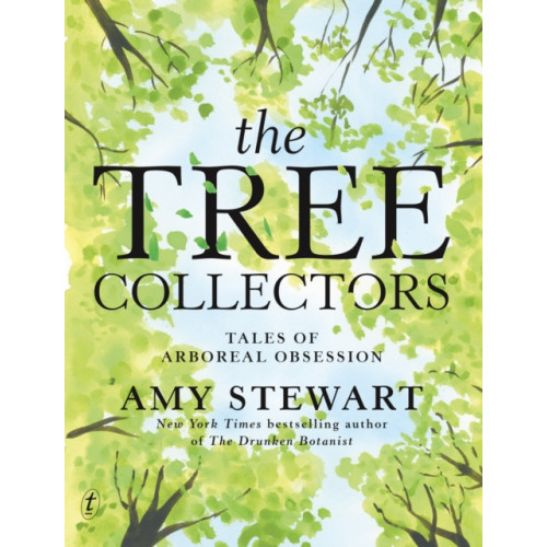 Text Publishing The Tree Collectors: Tales Of Arboreal Obsession (inbunden, eng)