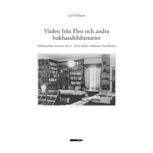 Leif Olsson Violen från Flen och andra bokhandelshistorier. Bokhandelns historia del II – hela landet exklusive Stockholm (bok, danskt band)