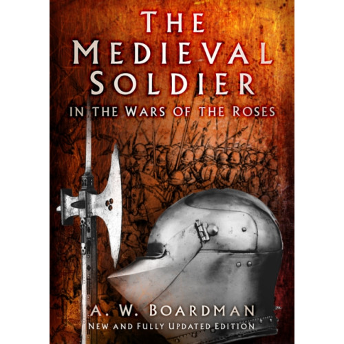 The History Press Ltd The Medieval Soldier in the Wars of the Roses (häftad, eng)