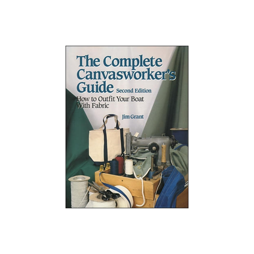 Produktbild för The Complete Canvasworker's Guide: How to Outfit Your Boat Using Natural or Synthetic Cloth (häftad, eng)