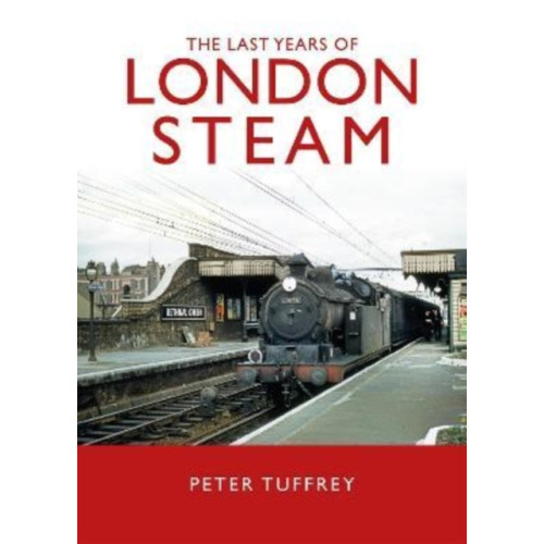 Great Northern Books Ltd The Last Years of London Steam (inbunden, eng)