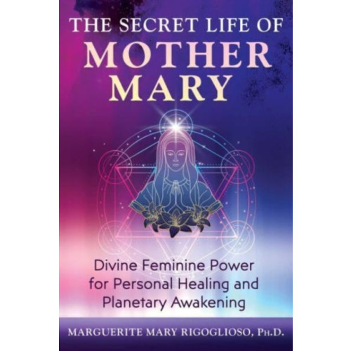 Inner Traditions Bear and Company The Secret Life of Mother Mary (häftad, eng)