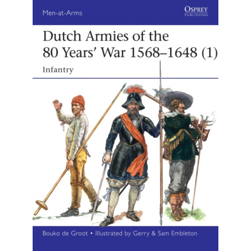 Bloomsbury Publishing PLC Dutch Armies of the 80 Years’ War 1568–1648 (1) (häftad, eng)