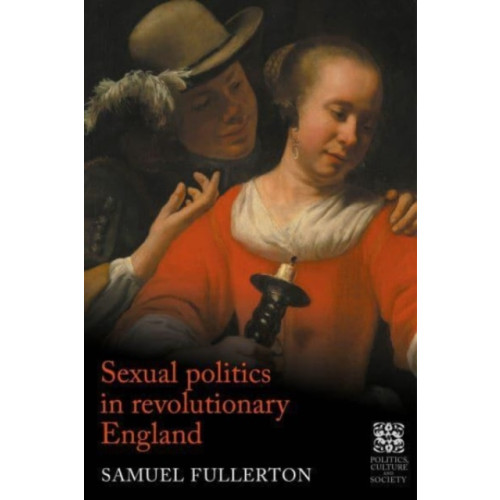 Manchester university press Sexual Politics in Revolutionary England (inbunden, eng)