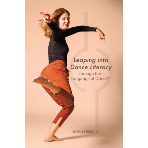 Intellect Leaping into Dance Literacy through the Language of Dance® (inbunden, eng)