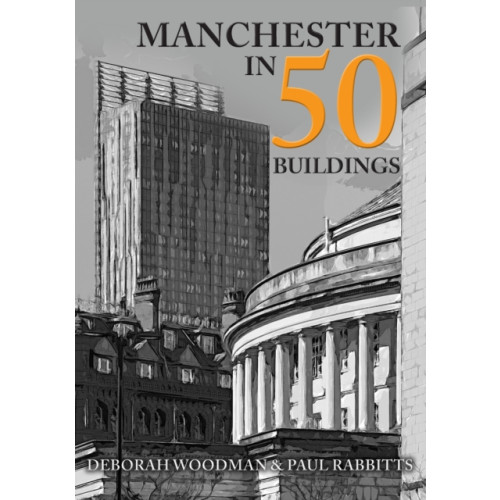 Amberley Publishing Manchester in 50 Buildings (häftad, eng)