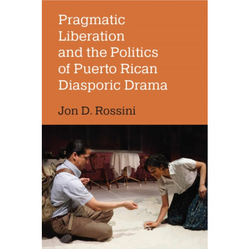 The University of Michigan Press Pragmatic Liberation and the Politics of Puerto Rican Diasporic Drama (häftad, eng)