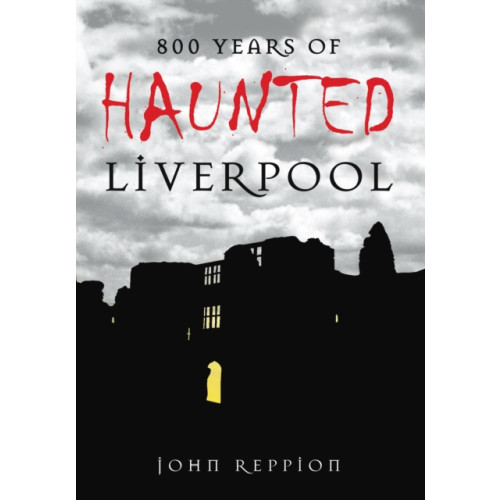 The History Press Ltd 800 Years of Haunted Liverpool (häftad, eng)