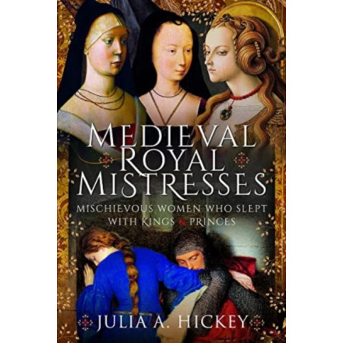 Pen & Sword Books Ltd Medieval Royal Mistresses (inbunden, eng)