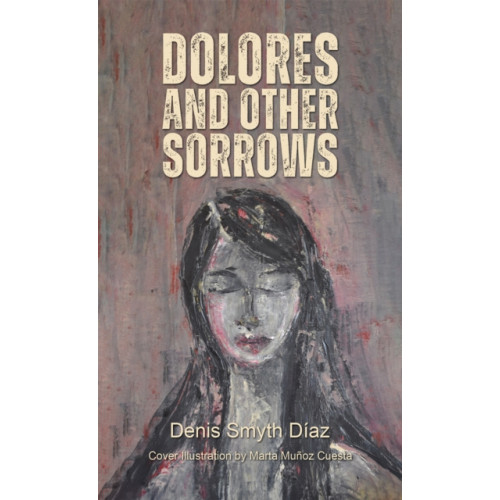 Austin Macauley Publishers Dolores and Other Sorrows (häftad, eng)