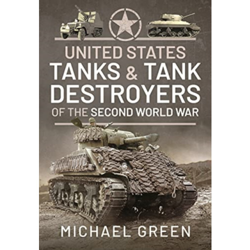 Pen & Sword Books Ltd United States Tanks and Tank Destroyers of the Second World War (inbunden, eng)