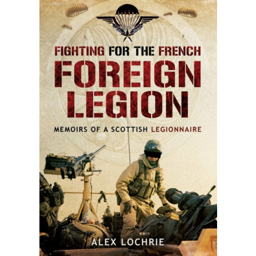 Pen & Sword Books Ltd Fighting for the French Foreign Legion: Memoirs of a Scottish Legionnaire (häftad, eng)