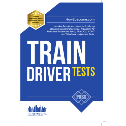 How2become Ltd Train Driver Tests: The Ultimate Guide for Passing the New Trainee Train Driver Selection Tests: ATAVT, TEA-OCC, SJE's and Group Bourdon Concentration Tests (häftad, eng)