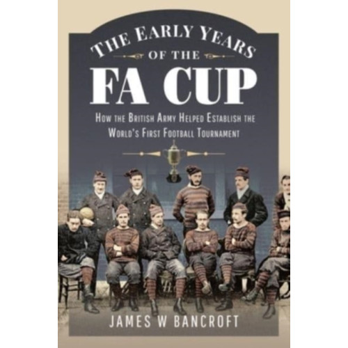 Pen & Sword Books Ltd The Early Years of the FA Cup (inbunden, eng)