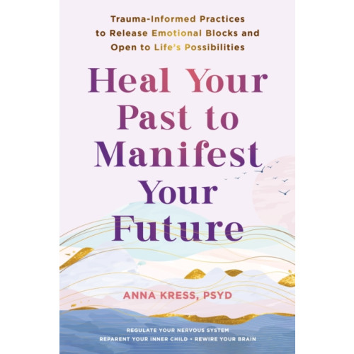 New Harbinger Publications Heal Your Past to Manifest Your Future (häftad, eng)