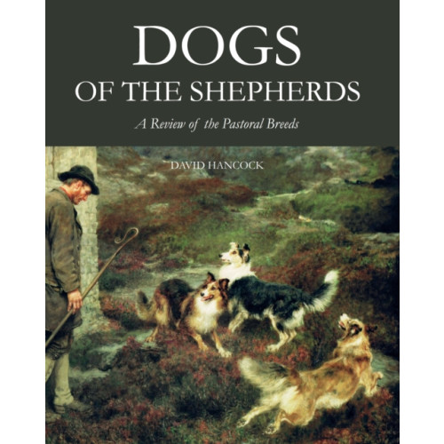 The Crowood Press Ltd Dogs of the Shepherds (inbunden, eng)