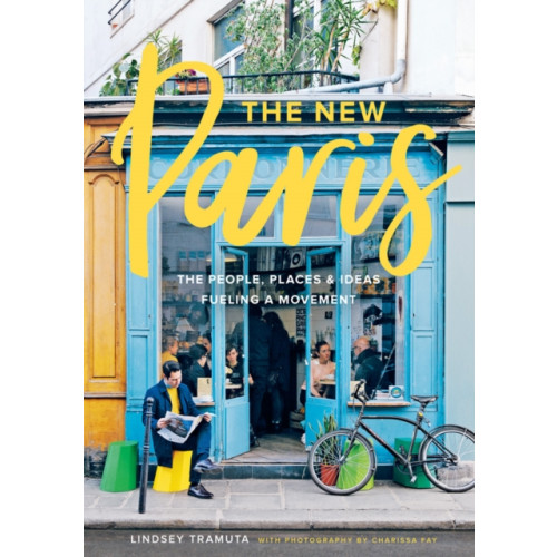 Abrams New Paris: The People, Places & Ideas Fueling a Movement (inbunden, eng)