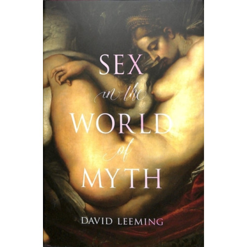 Reaktion Books Sex in the World of Myth (inbunden, eng)