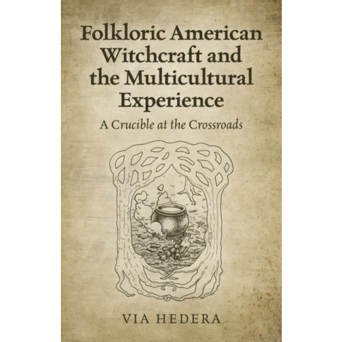 Collective Ink Folkloric American Witchcraft and the Multicultu - A Crucible at the Crossroads (häftad, eng)