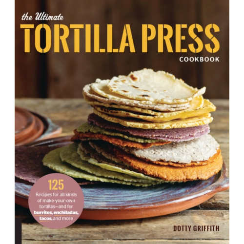 Quarto Publishing Group USA Inc The Ultimate Tortilla Press Cookbook (häftad, eng)