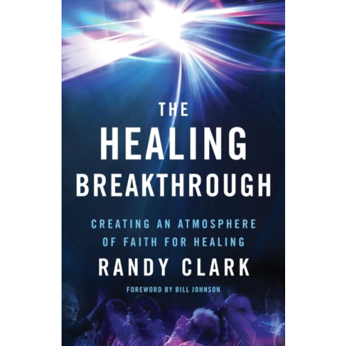 Baker publishing group The Healing Breakthrough – Creating an Atmosphere of Faith for Healing (häftad, eng)