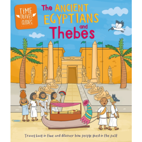 Hachette Children's Group Time Travel Guides: Ancient Egyptians and Thebes (inbunden, eng)