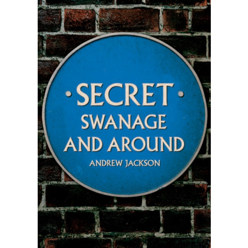 Amberley Publishing Secret Swanage and Around (häftad, eng)