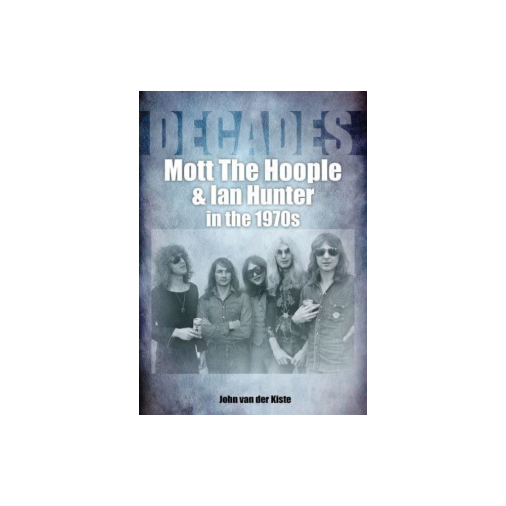 Produktbild för Mott The Hoople and Ian Hunter in the 1970s (Decades) (häftad, eng)