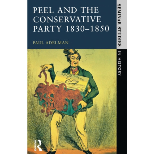 Taylor & francis ltd Peel and the Conservative Party 1830-1850 (häftad, eng)