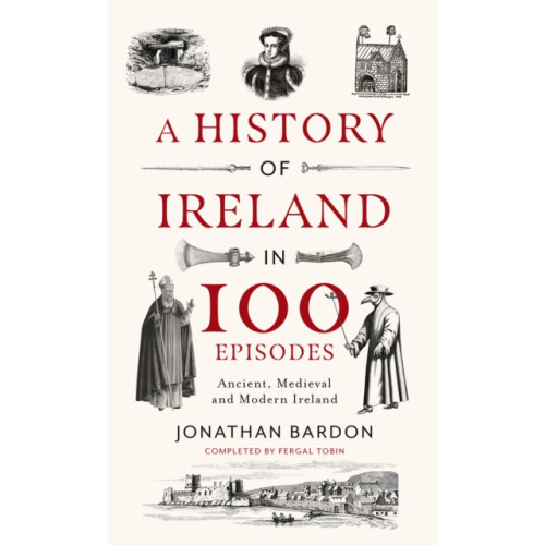 Gill A History of Ireland in 100 Episodes (inbunden, eng)