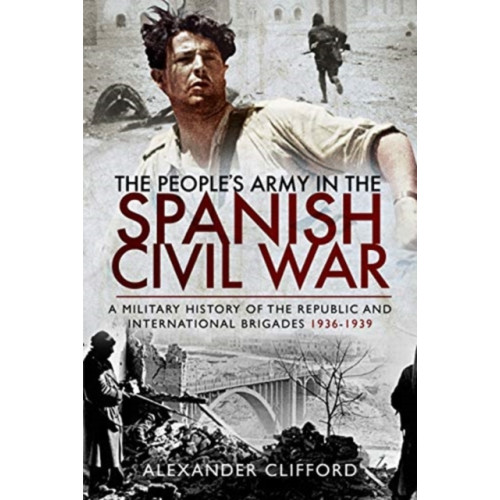 Pen & Sword Books Ltd The People's Army in the Spanish Civil War (inbunden, eng)