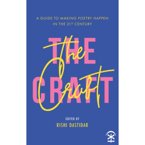 Nine Arches Press The Craft - A Guide to Making Poetry Happen in the 21st Century. (häftad, eng)