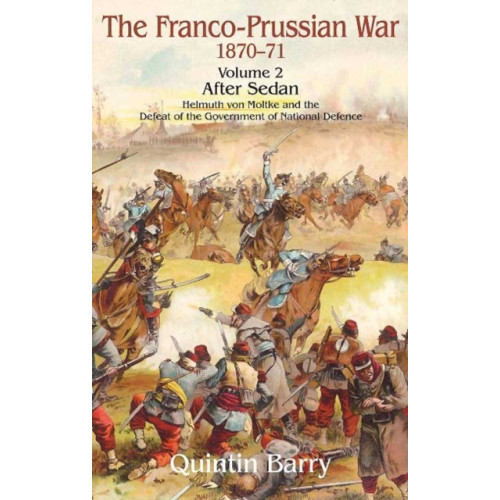 Helion & Company The Franco-Prussian War 1870-71 Volume 2 (häftad, eng)