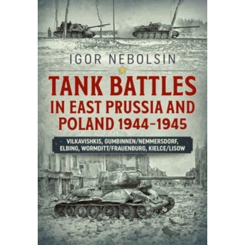 Helion & Company Tank Battles in East Prussia and Poland 1944-1945 (häftad, eng)