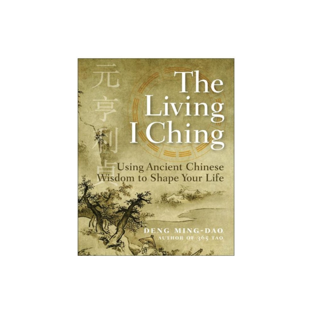 Produktbild för The Living I Ching: Using Ancient Chinese Wisdom To Shape Your Life (häftad, eng)