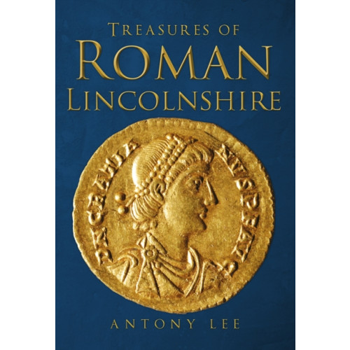 Amberley Publishing Treasures of Roman Lincolnshire (häftad, eng)