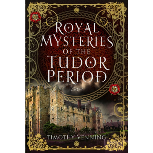 Pen & Sword Books Ltd Royal Mysteries of the Tudor Period (inbunden, eng)