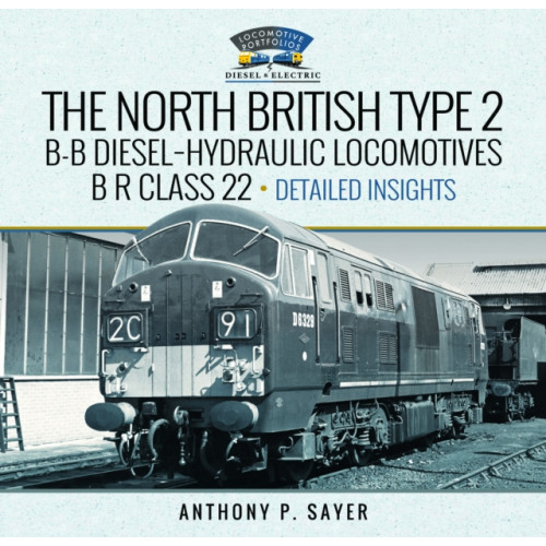 Pen & Sword Books Ltd North British Type 2 B-B Diesel-Hydraulic Locomotives, B R Class 22 - Volume 2 - Detailed Insights (inbunden, eng)