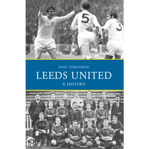 Amberley Publishing Leeds United: A History (häftad, eng)