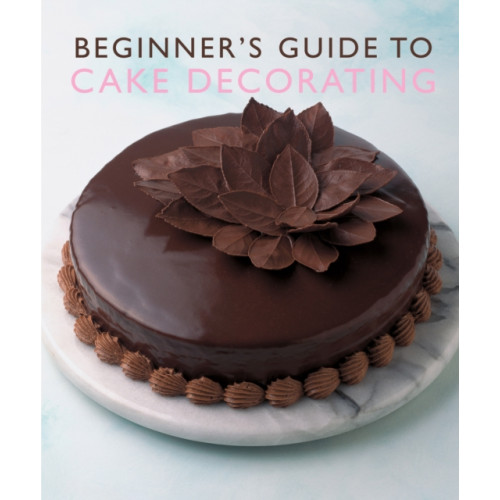 Murdoch Books Beginner'S Guide to Cake Decorating (häftad, eng)