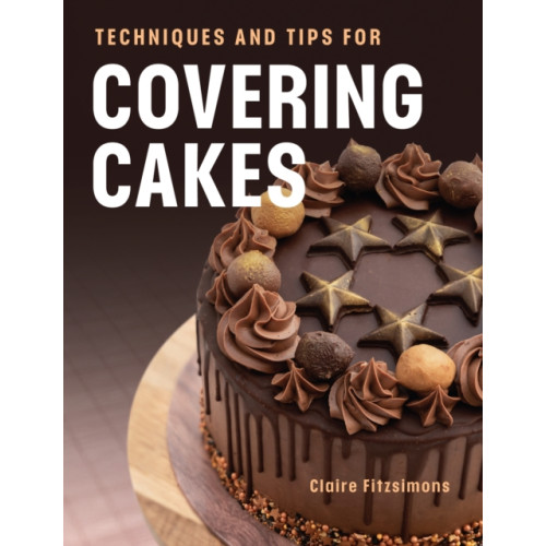 The Crowood Press Ltd Techniques and Tips for Covering Cakes (häftad, eng)