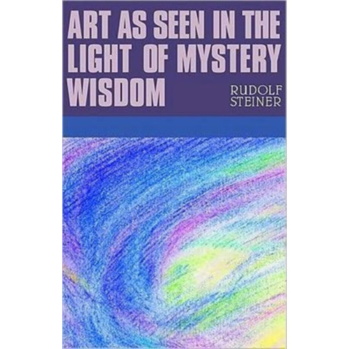 Rudolf Steiner Press Art as Seen in the Light of Mystery Wisdom (häftad, eng)