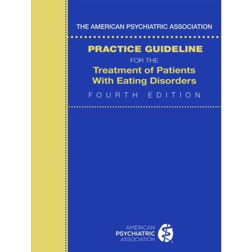 American Psychiatric Association Publishing The American Psychiatric Association Practice Guideline for the Treatment of Patients with Eating Disorders (häftad, eng)