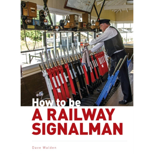 Crecy Publishing How to be a Railway Signalman (inbunden, eng)