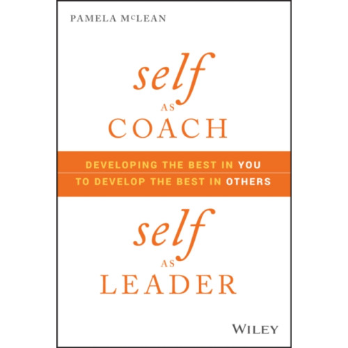 John Wiley & Sons Inc Self as Coach, Self as Leader (inbunden, eng)