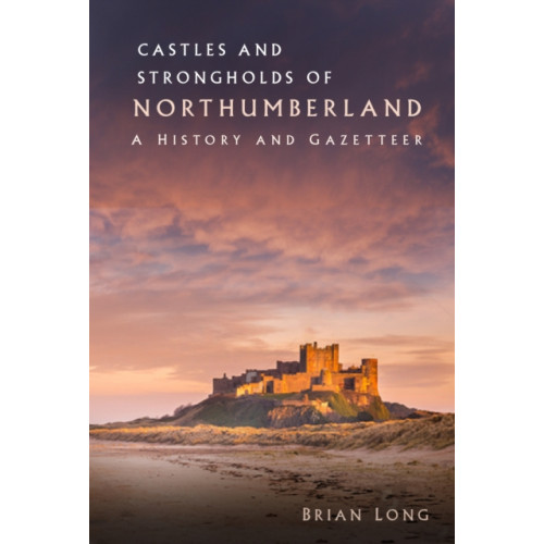 The History Press Ltd Castles and Strongholds of Northumberland (häftad, eng)